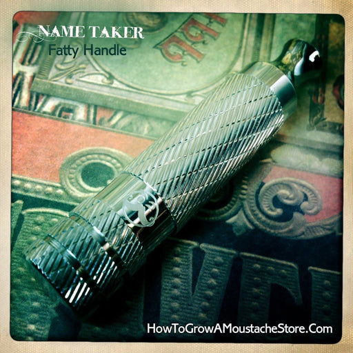 Name Taker Fatty Handle! - Phoenix Artisan Accoutrements